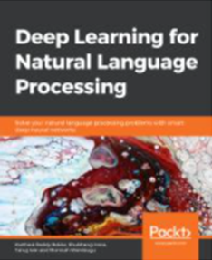 Deep Learning for Natural Language Processing : Solve Your Natural Language Processing Problems with Smart Deep Neural Networks