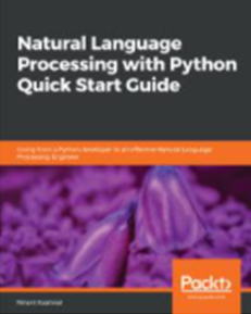 Natural Language Processing with Python Quick Start Guide : Going from a Python Developer to an Effective Natural Language Processing Engineer