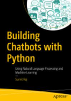 Building Chatbots with Python : Using Natural Language Processing and Machine Learning